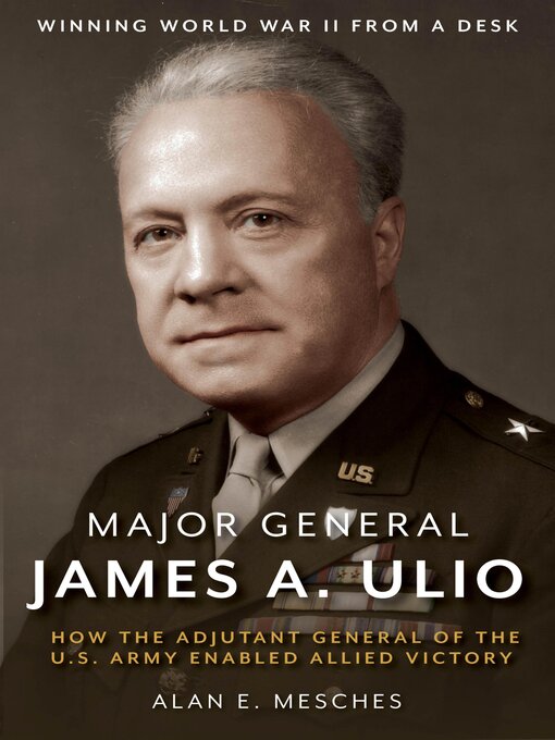 Title details for Major General James A. Ulio by Alan E. Mesches - Available